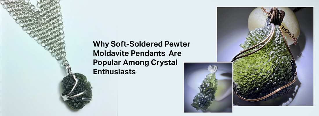 Why Soft-Soldered Pewter Moldavite Pendants Are Popular Among Crystal Enthusiasts